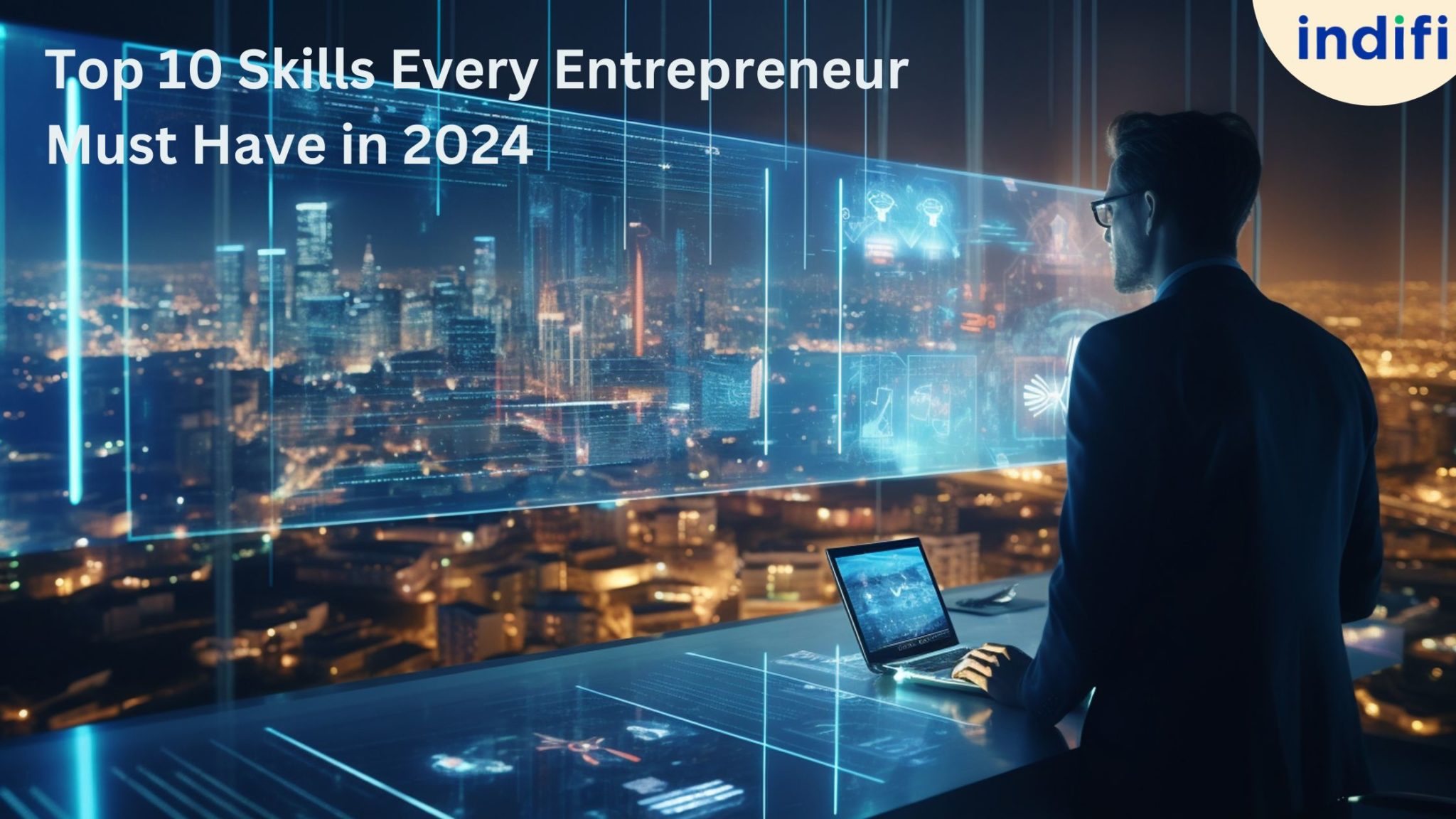 Top 10 Skills Every Entrepreneur Must Have in 2024 | Indifi
